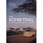 The Kombi Trail: Across Three Continents in a VW Van