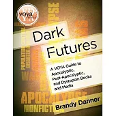 Dark Futures: A VOYA Guide to Apocalyptic, Post-Apocalyptic, and Dystopian Books and Media
