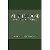 What I’ve Done: To Remain in Teaching