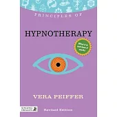 Principles of Hypnotherapy: What It Is, How It Works, and What It Can Do for You