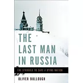 The Last Man in Russia: The Struggle to Save a Dying Nation