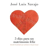 5 dias para un matrimonio feliz / Five days for a happy marriage: Descubre los principios que cambiarán tu vida para siempre / D