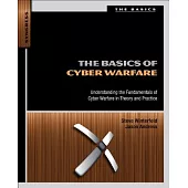 The Basics of Cyber Warfare: Understanding the Fundamentals of Cyber Warfare in Theory and Practice