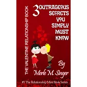 The Valentine Relationship Book: 3 Outrageous Secrets You Simply Must Know