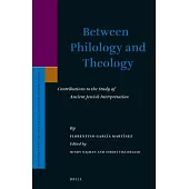 Between Philology and Theology: Contributions to the Study of Ancient Jewish Interpretation