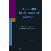 Abraham in the Book of Jubilees: The Rewriting of Genesis 11:26-25:10 in the Book of Jubilees 11:14-23:8