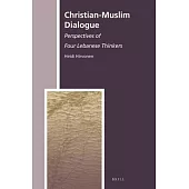 Christian-Muslim Dialogue: Perspectives of Four Lebanese Thinkers