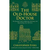 The Old-House Doctor: The Essential Guide to Repairing, Restoring, and Rejuvenating Your Old Home