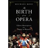The Birth of an Opera: Fifteen Masterpieces from Poppea to Wozzeck