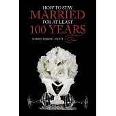How to Stay Married for at Least 100 Years
