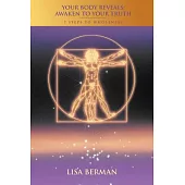 Your Body Reveals: Awaken to Your Truth: 7 Steps to Wholeness