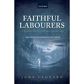 Faithful Labourers: A Reception History of Paradise Lost, 1667-1970: Volume I: Style and Genre; Volume II: Interpretative Issues