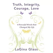 Truth, Integrity, Courage, Love: 4 Powerful Words That Changed My Life