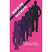 Man Is the Extension of Woman: Know the Ultimate Truth about Yourself