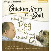 Chicken Soup for the Soul: What My Dog Taught Me About Unconditional Love