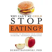 Why Can’t My Child Stop Eating?: A Guide to Helping Your Child Overcome Emotional Overeating