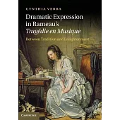Dramatic Expression in Rameau’s Tragedie En Musique: Between Tradition and Enlightenment