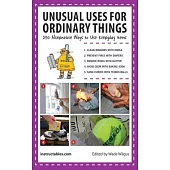 Unusual Uses for Ordinary Things: 250 Alternative Ways to Use Everyday Items