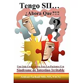 Tengo SII...ahora que?!!!: Una guia comprensiva para los pacientes con sindrome de intestino irritable