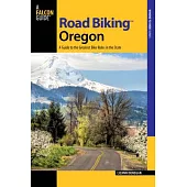 Road Biking Oregon: A Guide to the Greatest Bike Rides in the State