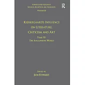 Volume 12, Tome IV: Kierkegaard’s Influence on Literature, Criticism and Art: The Anglophone World