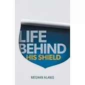 Life Behind His Shield: A Daughter’s Life With Her Father, a Police Officer