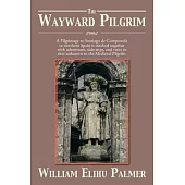 The Wayward Pilgrim: A Pilgrimage to Santiago De Compostela in Northern Spain Is Stitched Together With Adventures, Side-trips,