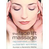 The Face Lift Massage: Rejuvenate Your Skin and Reduce Fine Lines and Wrinkles