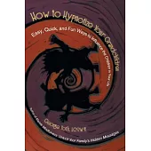 How to Hypnotize Your Grandchildren: Easy, Quick, and Fun Ways to Influence the Children in Your Life