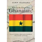 Who Is the First-Class Ghanaian?: A Story of Tribalism, Religion, and Sectionalism in Ghana and the Way Forward