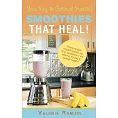 Smoothies That Heal!: Your Key to Optimal Health!