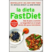 La dieta FastDiet: Baje de peso y aumente su longevidad con el simple secreto del ayuno intermeitente