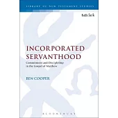 Incorporated Servanthood: Commitment and Discipleship in the Gospel of Matthew