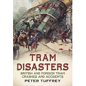 Tram Disasters: British and Foreign Tram Crashes and Accidents