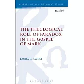 The Theological Role of Paradox in the Gospel of Mark