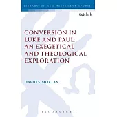 Conversion in Luke and Paul: An Exegetical and Theological Exploration