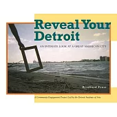 Reveal Your Detroit: An Intimate Look at a Great American City