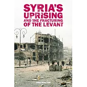 Syria’s Uprising and the Fracturing of the Levant