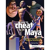 How to Cheat in Maya 2014: Tools and Techniques for Character Animation