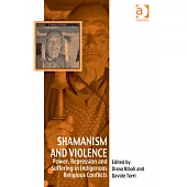 Shamanism and Violence: Power, Repression and Suffering in Indigenous Religious Conflicts