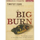 The Big Burn: Teddy Roosevelt & the Fire That Saved America