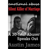 Emotional Abuse Silent Killer of Marriage - A Recovering Abuser Speaks Out