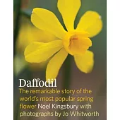 Daffodil: The Remarkable Story of the World’s Most Popular Spring Flower