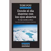 Donde el dfa duerme con los ojos abiertos / Where the Day Sleeps With Its Eyes Open: Un Viaje Cientifico Al Artico