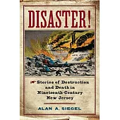 Disaster!: Stories of Destruction and Death in Nineteenth-Century New Jersey