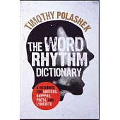 The Word Rhythm Dictionary: A Resource for Writers, Rappers, Poets, and Lyricists