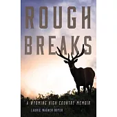 Rough Breaks: A Wyoming High Country Memoir