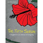 The Fifth Season: A Daughter-In-Law’s Memoir of Caregiving