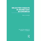 Selected Essays in Monetary Economics (Collected Works of Harry Johnson)