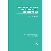 Further Essays in Monetary Economics (Collected Works of Harry Johnson)